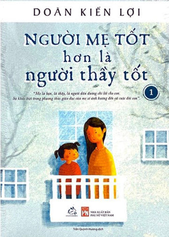 Nguoi Me Tot Hon La Nguoi Thay Tot - Tap 1 - Tac Gia: Doan Kien Loi - Book