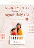 Nguoi Me Tot Hon La Nguoi Thay Tot - Tap 2 - Tac Gia: Doan Kien Loi - Book