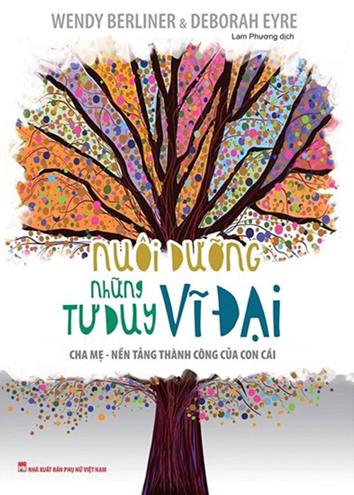 Nuoi Duong Nhung Tu Duy Vi Dai - Tac Gia: Wendy Berliner, Deborah Eyre - Book