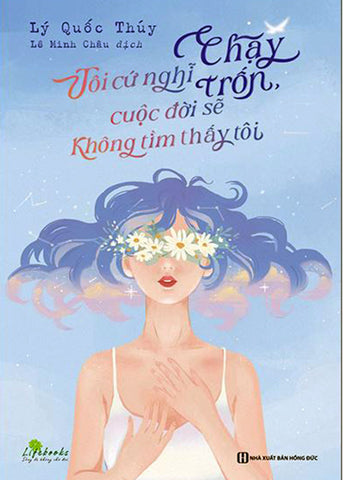 Toi Cu Nghi Chay Tron, Cuoc Doi Se Khong Tim Thay Toi - Tac Gia: Ly Quoc Thuy - Book
