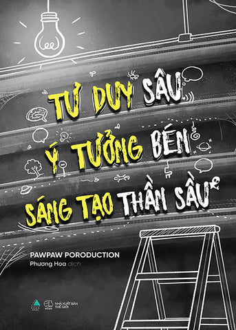 Tu Duy Sau, Y Tuong Ben, Sang Tao Than Sau - Tac Gia: Pawpaw Poroduction - Book