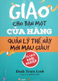 Giao Cho Ban Mot Cua Hang Quan Ly The Nay Moi Mau Giau - Tac Gia: Dinh Trieu Linh - Book