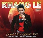 Khang Le - Trai Tim Nguc Tu - Nonstop Chacha & Remix - CD