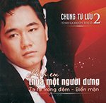 Chung Tu Luu 2 - Anh Em Thua Mot Nguoi Dung - CD